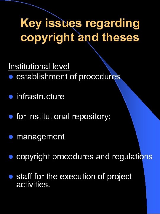 Key issues regarding copyright and theses Institutional level l establishment of procedures l infrastructure