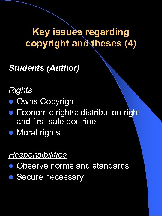 Key issues regarding copyright and theses (4) Students (Author) Rights l Owns Copyright l