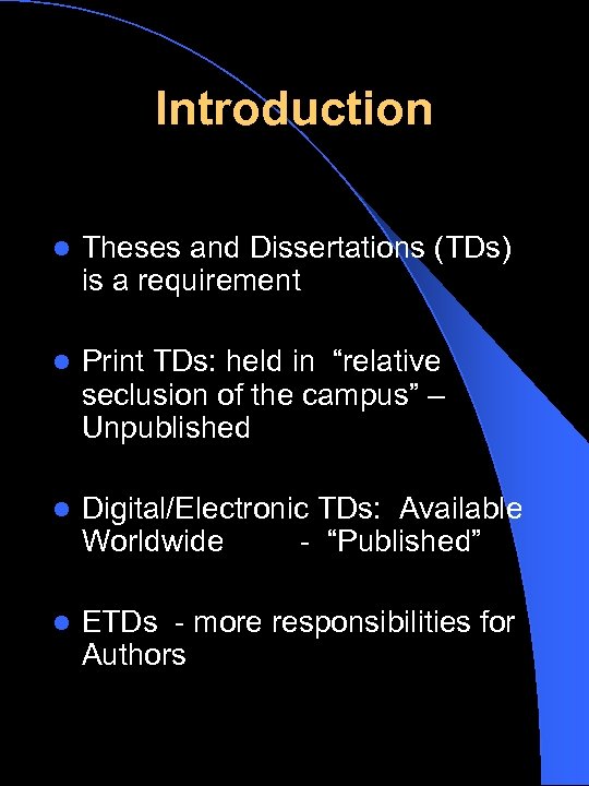 Introduction l Theses and Dissertations (TDs) is a requirement l Print TDs: held in