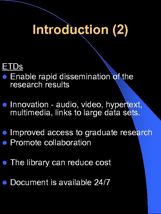 Introduction (2) ETDs l Enable rapid dissemination of the research results l Innovation -