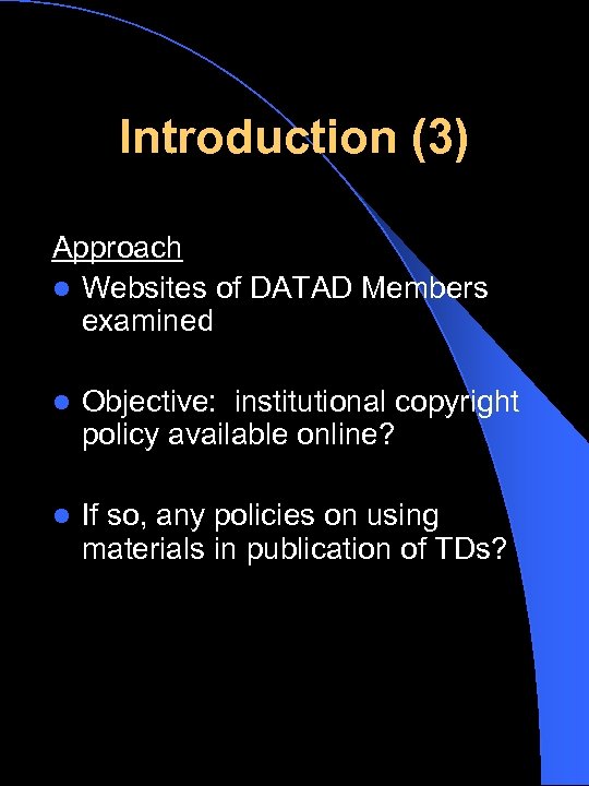 Introduction (3) Approach l Websites of DATAD Members examined l Objective: institutional copyright policy