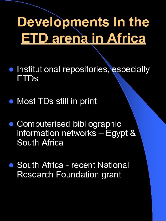 Developments in the ETD arena in Africa l Institutional repositories, especially ETDs l Most