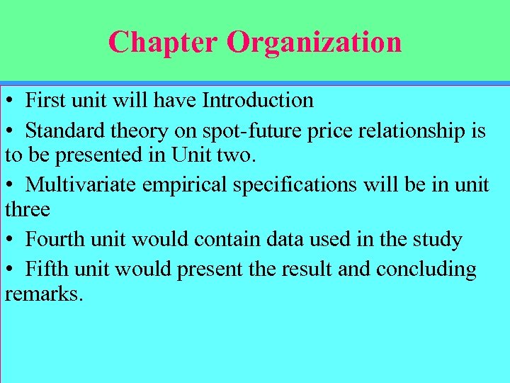 Chapter Organization • First unit will have Introduction • Standard theory on spot-future price