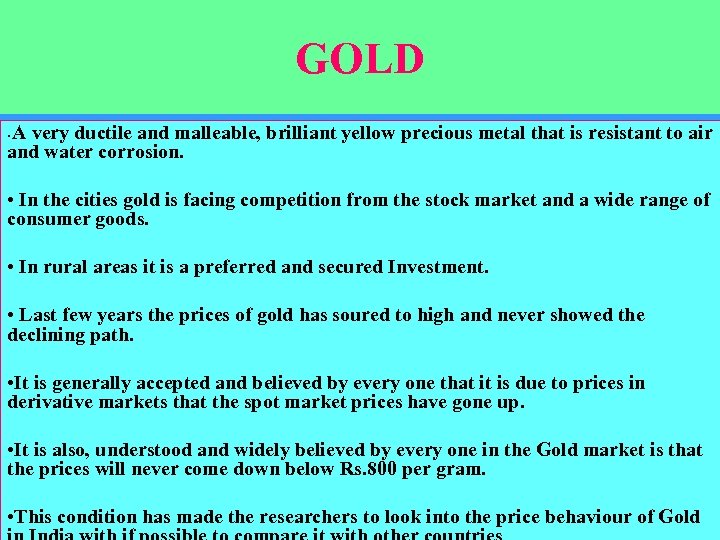 GOLD A very ductile and malleable, brilliant yellow precious metal that is resistant to