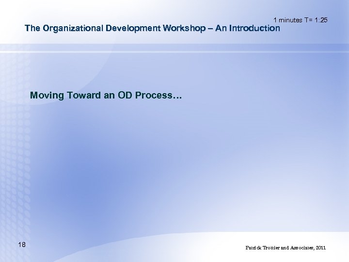 1 minutes T= 1: 25 The Organizational Development Workshop – An Introduction Moving Toward