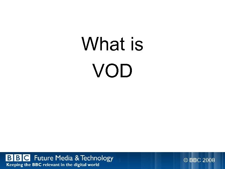 What is VOD © BBC 2008 