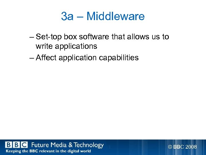 3 a – Middleware – Set-top box software that allows us to write applications