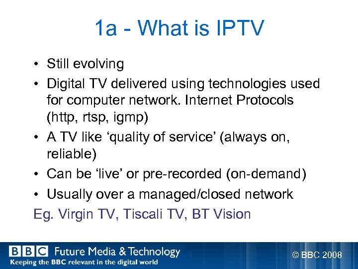 1 a - What is IPTV • Still evolving • Digital TV delivered using