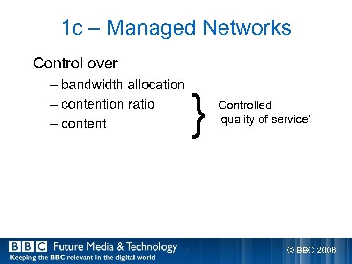 1 c – Managed Networks Control over – bandwidth allocation – contention ratio –