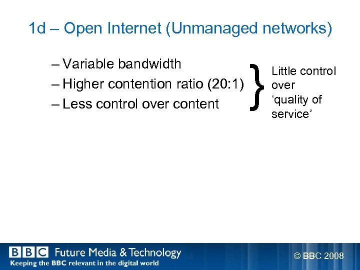 1 d – Open Internet (Unmanaged networks) – Variable bandwidth – Higher contention ratio