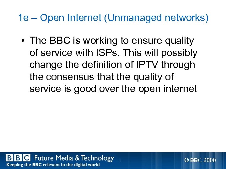 1 e – Open Internet (Unmanaged networks) • The BBC is working to ensure