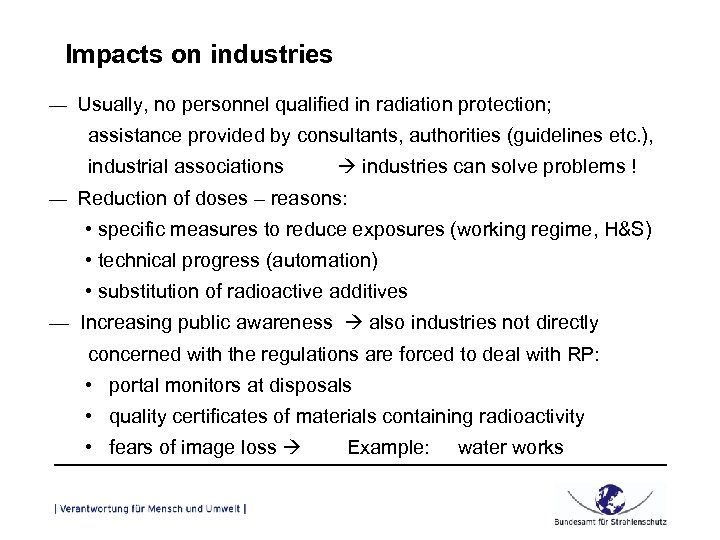 Impacts on industries — Usually, no personnel qualified in radiation protection; assistance provided by