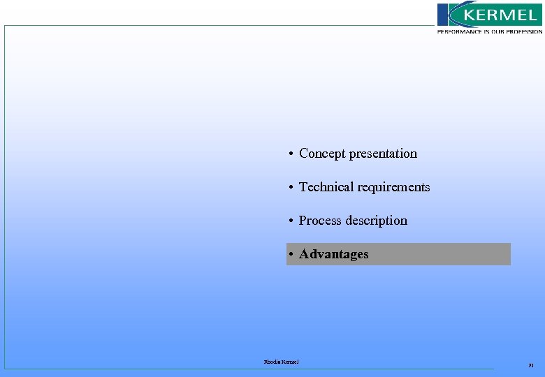  • Concept presentation • Technical requirements • Process description • Advantages Rhodia Kermel