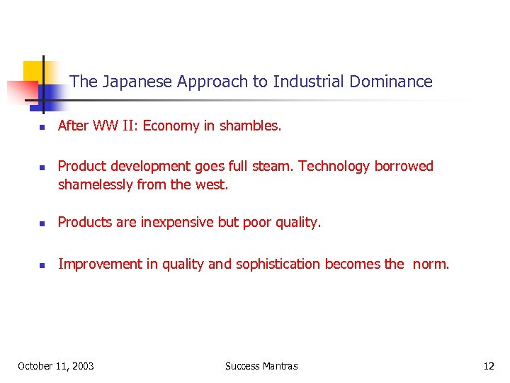 The Japanese Approach to Industrial Dominance n n After WW II: Economy in shambles.