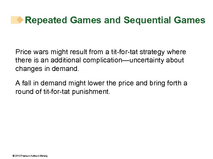 Repeated Games and Sequential Games Price wars might result from a tit-for-tat strategy where