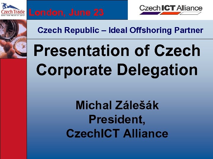 London, June 23 Czech Republic – Ideal Offshoring Partner Presentation of Czech Corporate Delegation