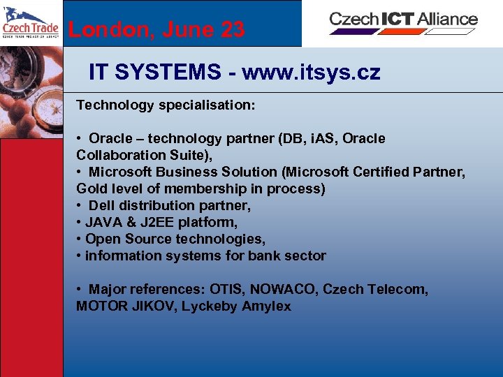 London, June 23 IT SYSTEMS - www. itsys. cz Technology specialisation: • Oracle –
