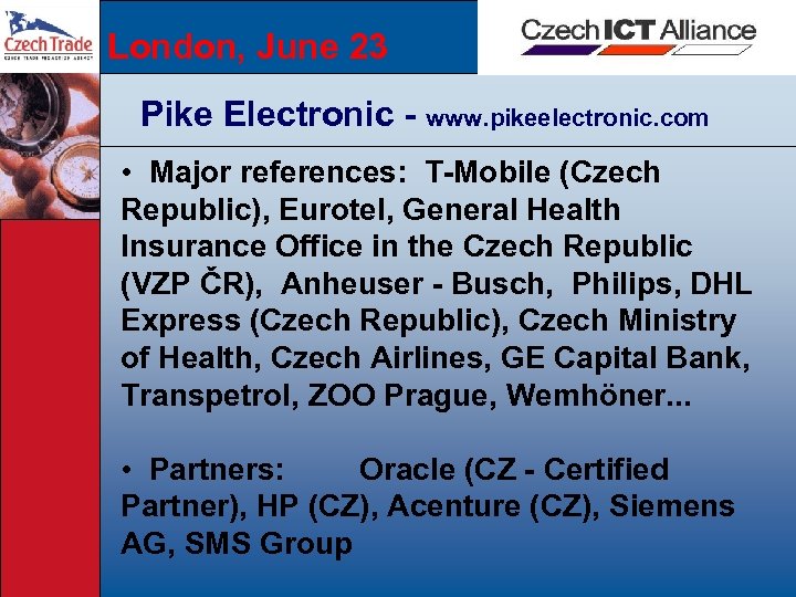 London, June 23 Pike Electronic - www. pikeelectronic. com • Major references: T-Mobile (Czech