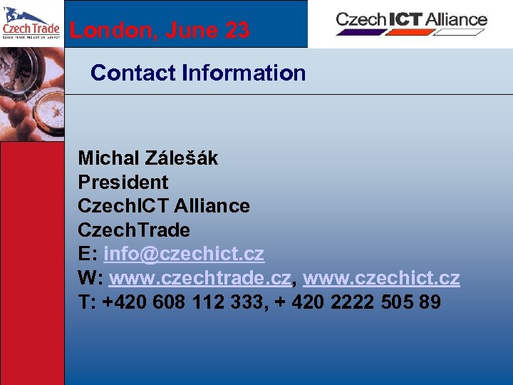 London, June 23 Contact Information Michal Zálešák President Czech. ICT Alliance Czech. Trade E: