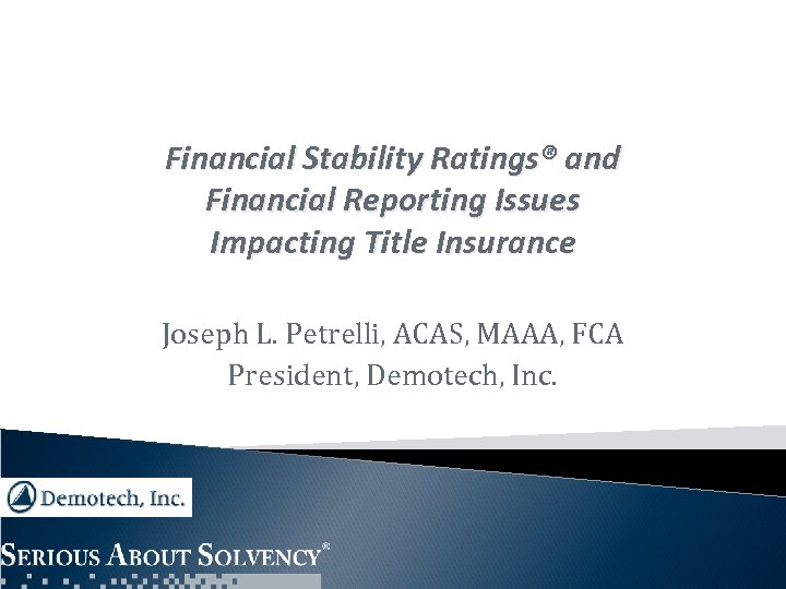 Financial Stability Ratings® and Financial Reporting Issues Impacting Title Insurance Joseph L. Petrelli, ACAS,