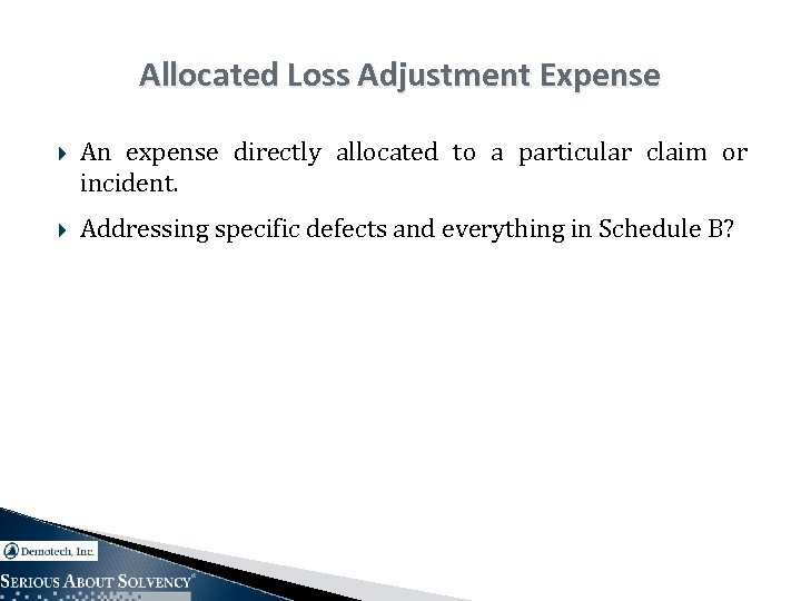 Allocated Loss Adjustment Expense An expense directly allocated to a particular claim or incident.