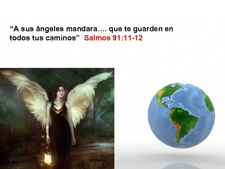 “A sus ángeles mandara…. que te guarden en todos tus caminos” Salmos 91: 11