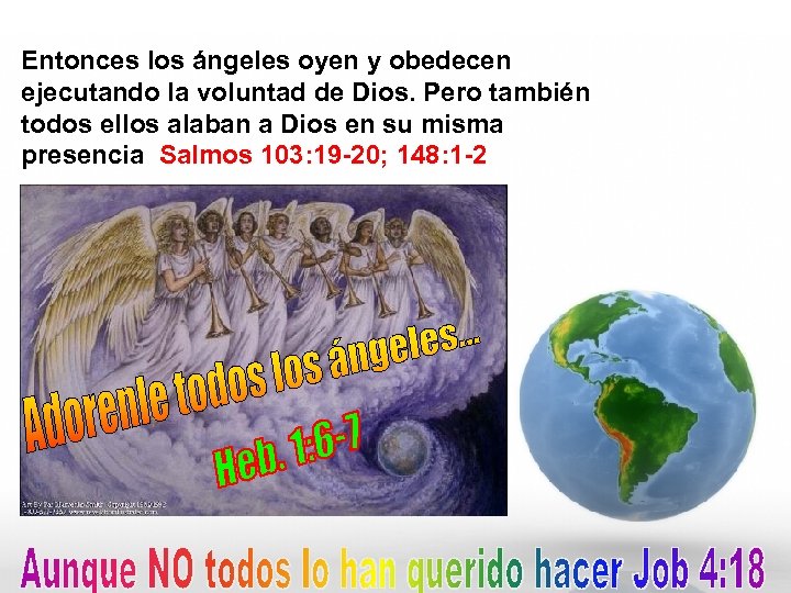 Entonces los ángeles oyen y obedecen ejecutando la voluntad de Dios. Pero también todos