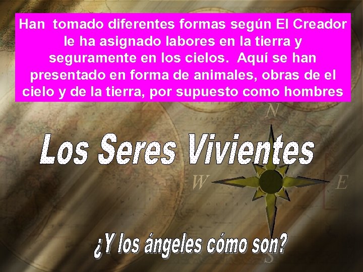 Han tomado diferentes formas según El Creador le ha asignado labores en la tierra