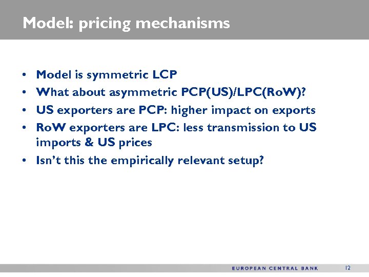 Model: pricing mechanisms • • Model is symmetric LCP What about asymmetric PCP(US)/LPC(Ro. W)?
