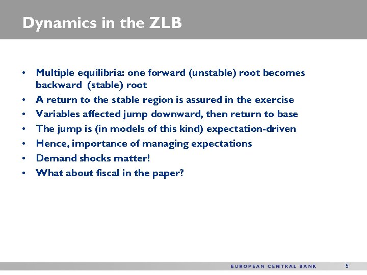 Dynamics in the ZLB • Multiple equilibria: one forward (unstable) root becomes backward (stable)