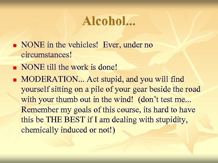 Alcohol. . . n n n NONE in the vehicles! Ever, under no circumstances!