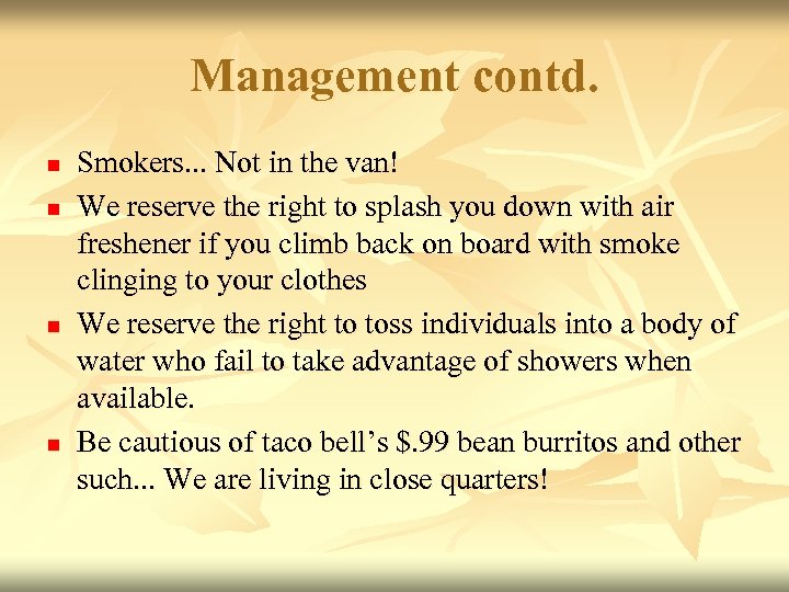 Management contd. n n Smokers. . . Not in the van! We reserve the