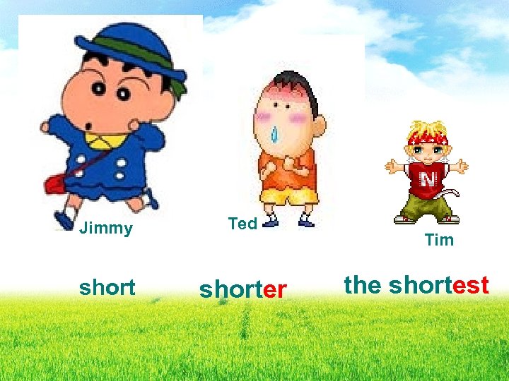 Jimmy Ted shorter Tim the shortest 