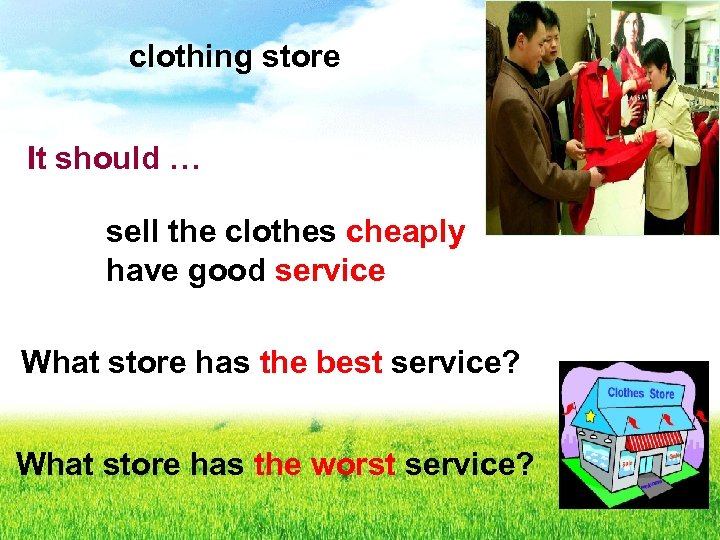 clothing store It should … sell the clothes cheaply have good service What store