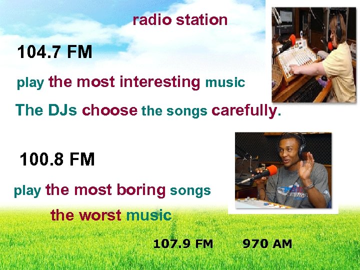 radio station 104. 7 FM play the most interesting music The DJs choose the