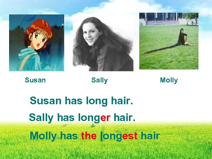 Susan Sally Susan has long hair. Sally has longer hair. Molly has the longest