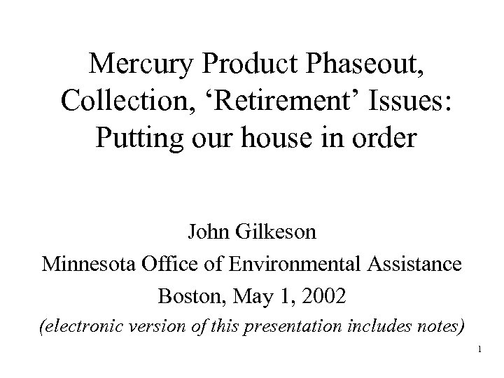 Mercury Product Phaseout, Collection, ‘Retirement’ Issues: Putting our house in order John Gilkeson Minnesota