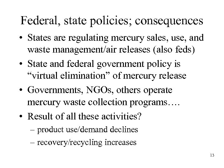 Federal, state policies; consequences • States are regulating mercury sales, use, and waste management/air