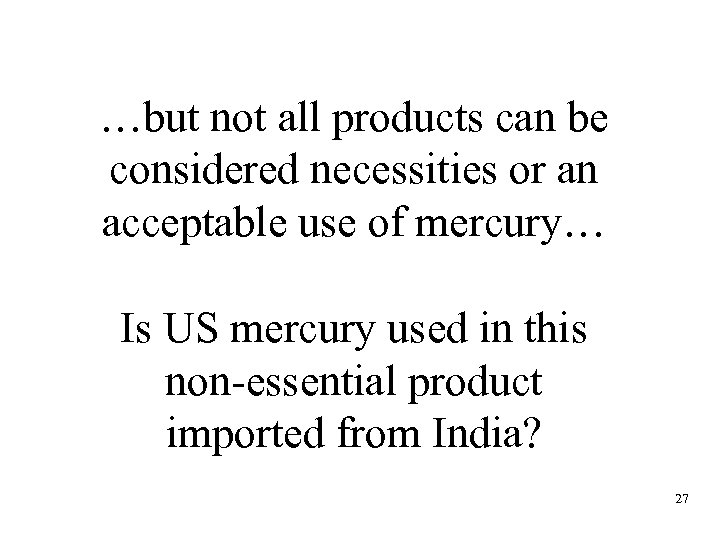 …but not all products can be considered necessities or an acceptable use of mercury…