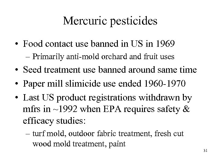 Mercuric pesticides • Food contact use banned in US in 1969 – Primarily anti-mold
