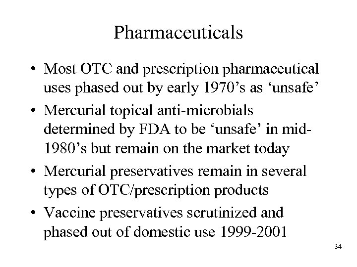 Pharmaceuticals • Most OTC and prescription pharmaceutical uses phased out by early 1970’s as