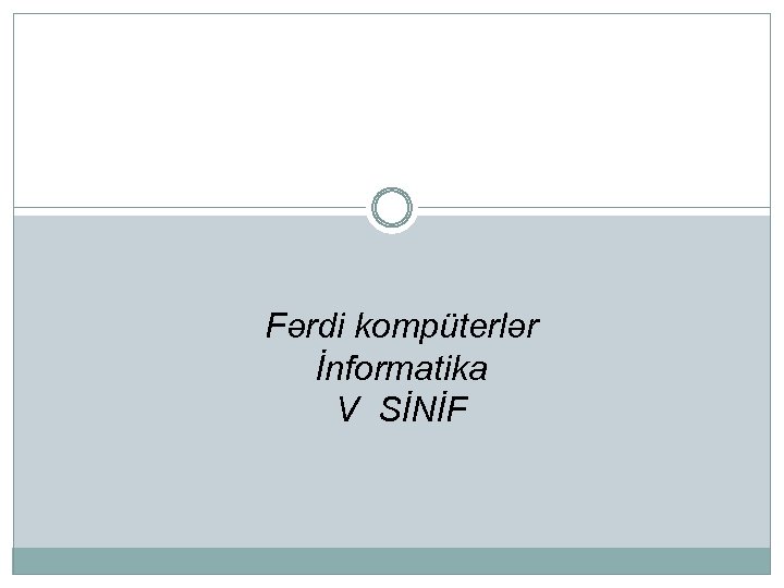 Fərdi kompüterlər İnformatika V SİNİF 