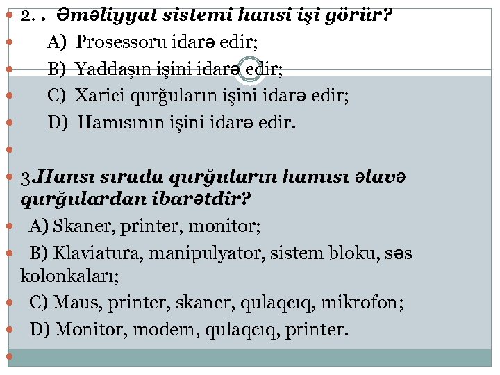  2. . Əməliyyat sistemi hansi işi görür? A) Prosessoru idarə edir; B) Yaddaşın
