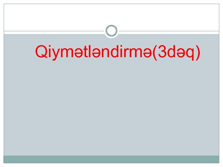 Qiymətləndirmə(3 dəq) 