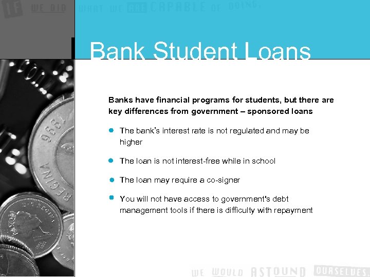 Bank Student Loans Banks have financial programs for students, but there are key differences