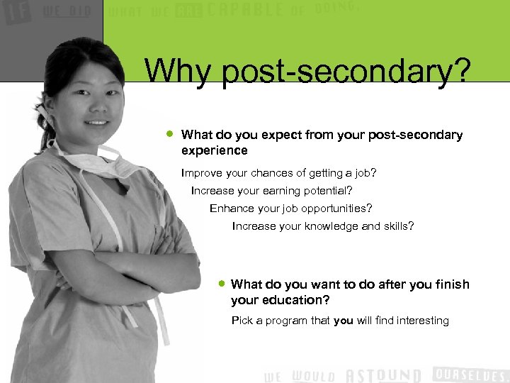 Why post-secondary? What do you expect from your post-secondary experience Improve your chances of