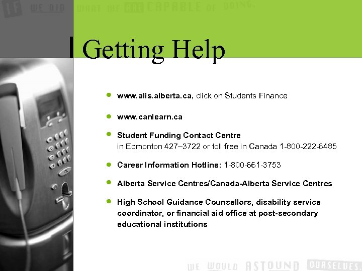 Getting Help www. alis. alberta. ca, click on Students Finance www. canlearn. ca Student