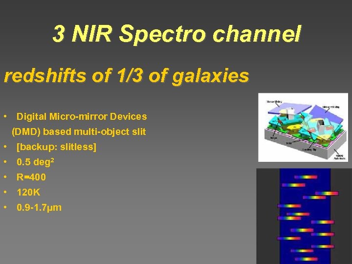 3 NIR Spectro channel redshifts of 1/3 of galaxies • Digital Micro-mirror Devices (DMD)