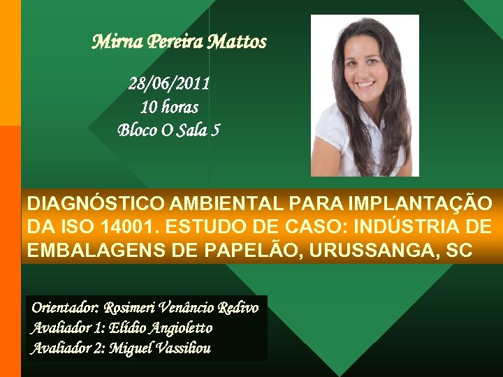 Mirna Pereira Mattos 28/06/2011 10 horas Bloco O Sala 5 DIAGNÓSTICO AMBIENTAL PARA IMPLANTAÇÃO