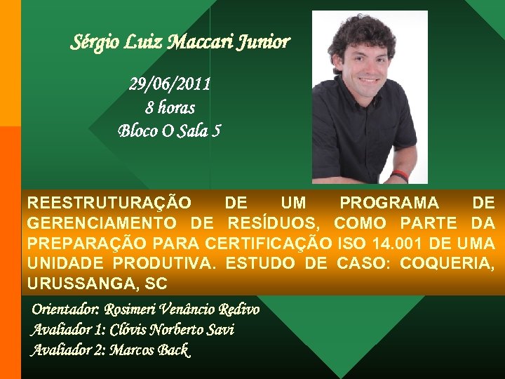 Sérgio Luiz Maccari Junior 29/06/2011 8 horas Bloco O Sala 5 REESTRUTURAÇÃO DE UM